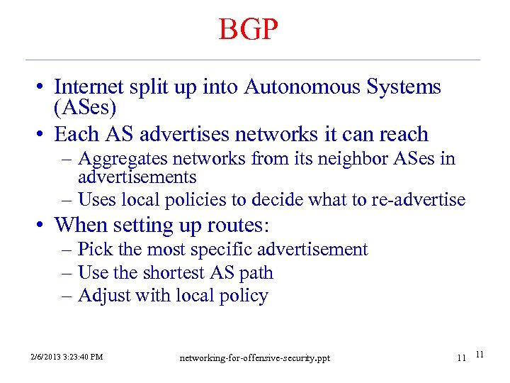 BGP • Internet split up into Autonomous Systems (ASes) • Each AS advertises networks