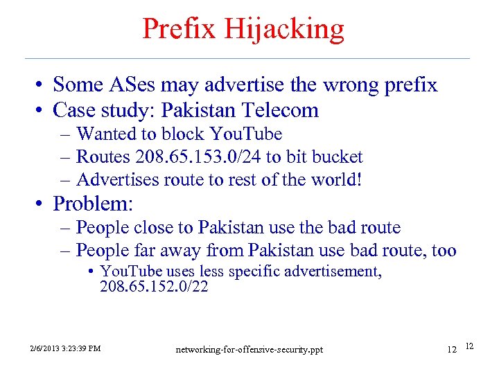 Prefix Hijacking • Some ASes may advertise the wrong prefix • Case study: Pakistan