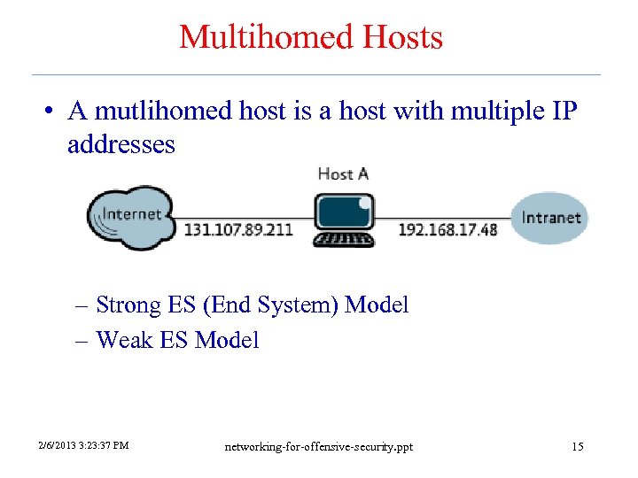 Multihomed Hosts • A mutlihomed host is a host with multiple IP addresses –