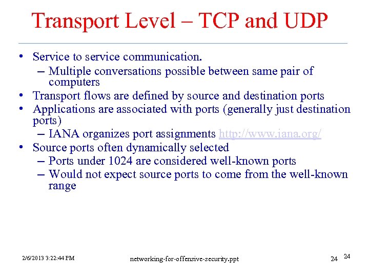 Transport Level – TCP and UDP • Service to service communication. – Multiple conversations