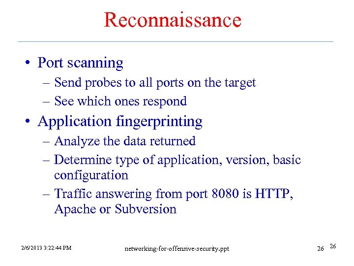 Reconnaissance • Port scanning – Send probes to all ports on the target –