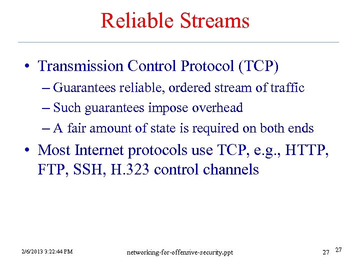 Reliable Streams • Transmission Control Protocol (TCP) – Guarantees reliable, ordered stream of traffic