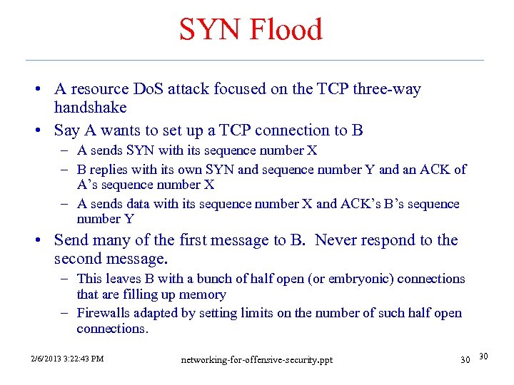 SYN Flood • A resource Do. S attack focused on the TCP three-way handshake