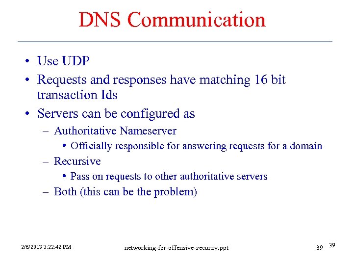 DNS Communication • Use UDP • Requests and responses have matching 16 bit transaction