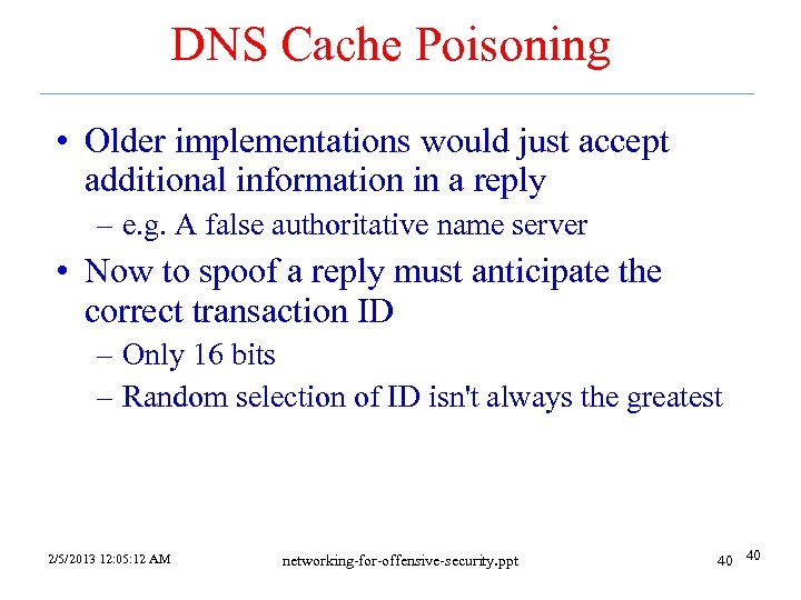 DNS Cache Poisoning • Older implementations would just accept additional information in a reply