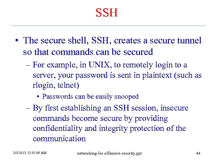 SSH • The secure shell, SSH, creates a secure tunnel so that commands can