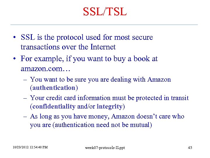 SSL/TSL • SSL is the protocol used for most secure transactions over the Internet