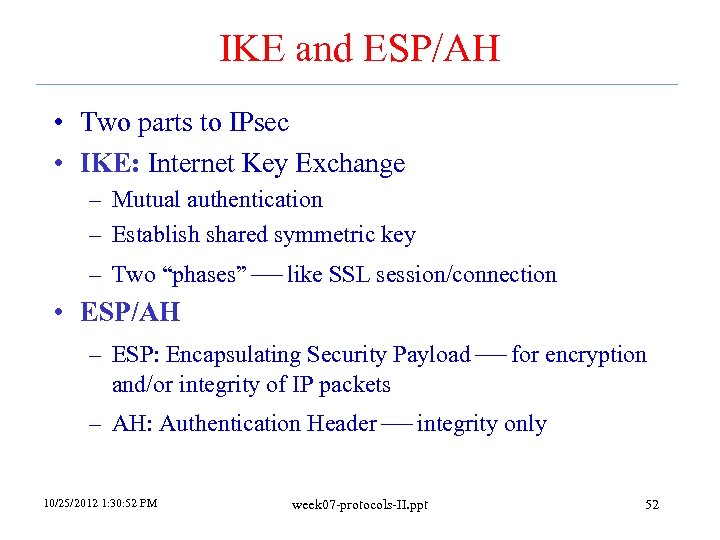 IKE and ESP/AH • Two parts to IPsec • IKE: Internet Key Exchange –