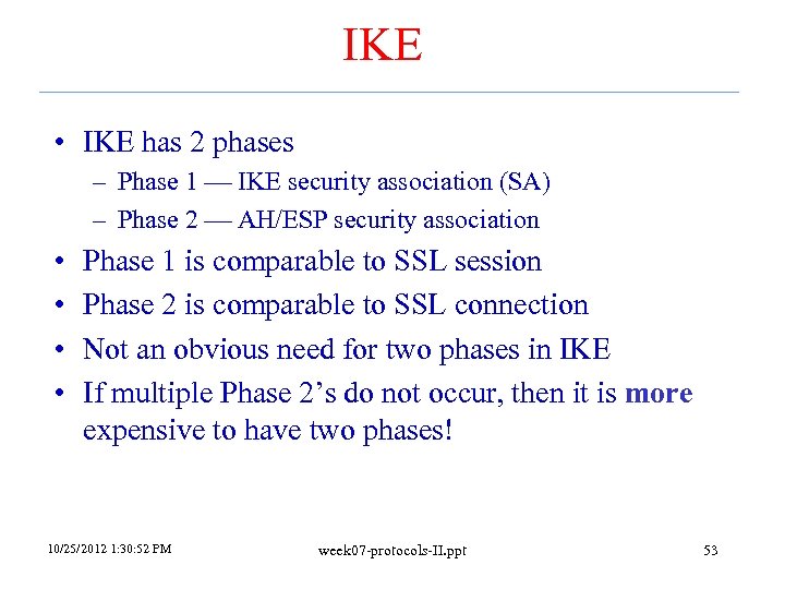 IKE • IKE has 2 phases – Phase 1 IKE security association (SA) –