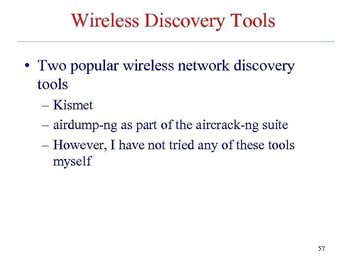 Wireless Discovery Tools • Two popular wireless network discovery tools – Kismet – airdump-ng