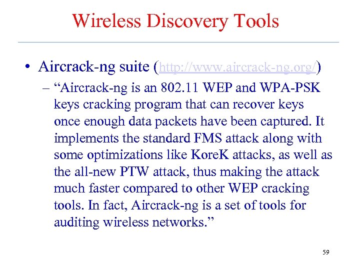 Wireless Discovery Tools • Aircrack-ng suite (http: //www. aircrack-ng. org/) – “Aircrack-ng is an