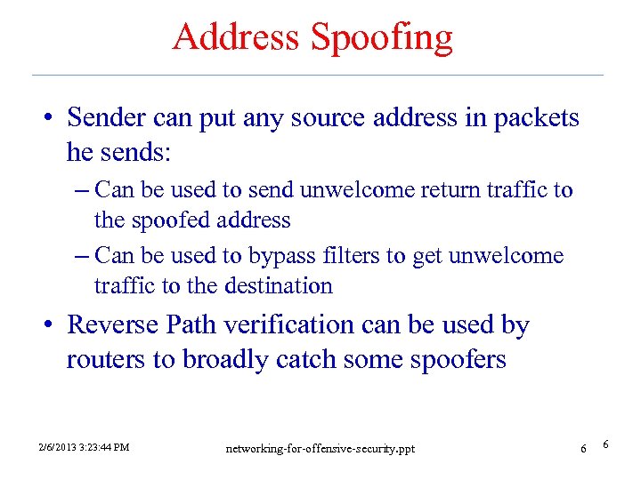 Address Spoofing • Sender can put any source address in packets he sends: –