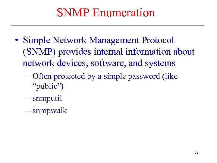 SNMP Enumeration • Simple Network Management Protocol (SNMP) provides internal information about network devices,