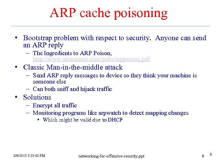 ARP cache poisoning • Bootstrap problem with respect to security. Anyone can send an