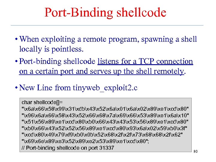 Port-Binding shellcode • When exploiting a remote program, spawning a shell locally is pointless.