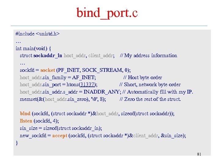 bind_port. c #include <unistd. h> … int main(void) { struct sockaddr_in host_addr, client_addr; //