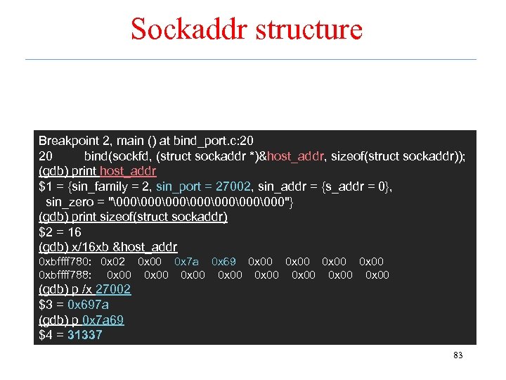 Sockaddr structure Breakpoint 2, main () at bind_port. c: 20 20 bind(sockfd, (struct sockaddr