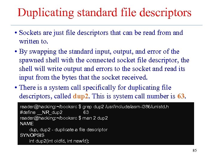 Duplicating standard file descriptors • Sockets are just file descriptors that can be read