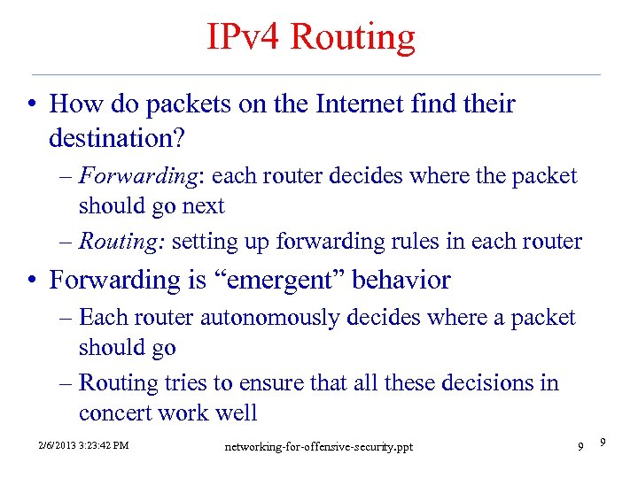 IPv 4 Routing • How do packets on the Internet find their destination? –