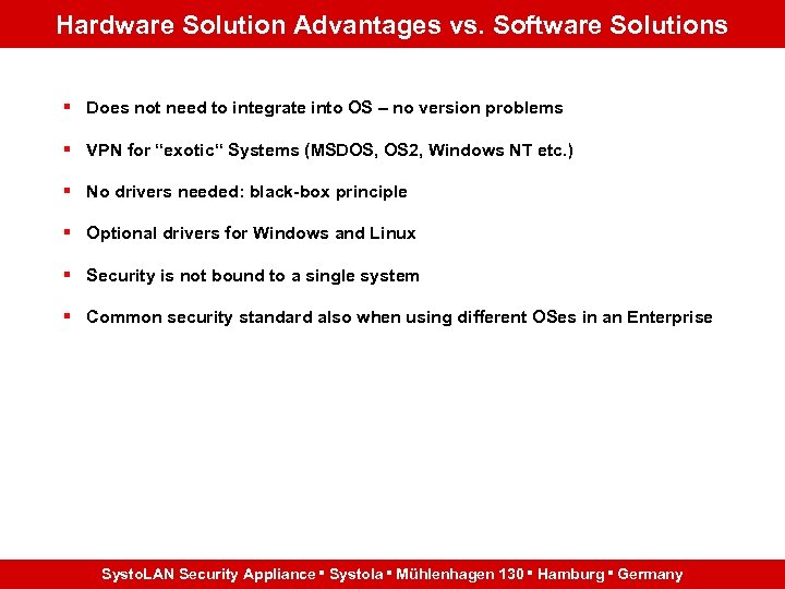 Hardware Solution Advantages vs. Software Solutions § Does not need to integrate into OS