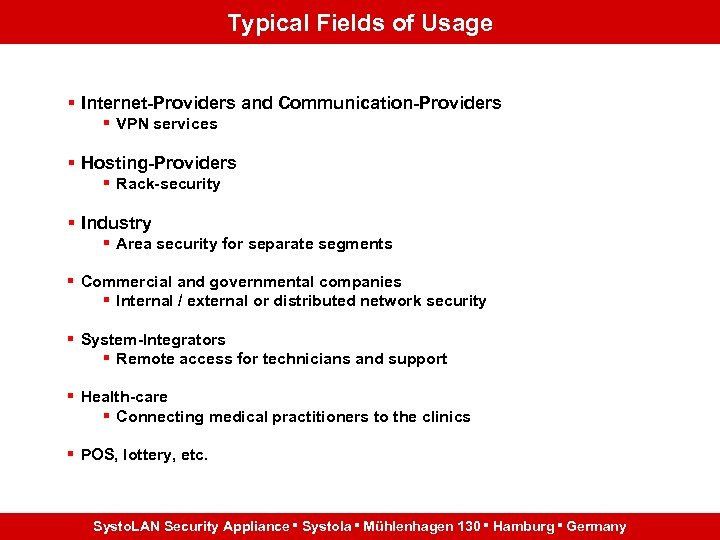 Typical Fields of Usage § Internet-Providers and Communication-Providers § VPN services § Hosting-Providers §