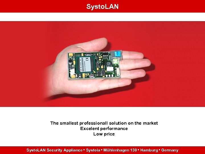 Systo. LAN The smallest professionall solution on the market Excelent performance Low price Systo.