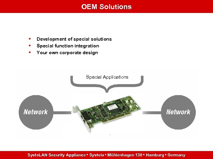 OEM Solutions § § § Development of special solutions Special function integration Your own