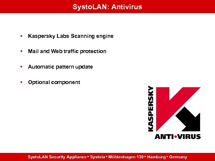 Systo. LAN: Antivirus § Kaspersky Labs Scanning engine § Mail and Web traffic protection