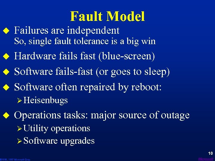 Fault Model u Failures are independent So, single fault tolerance is a big win