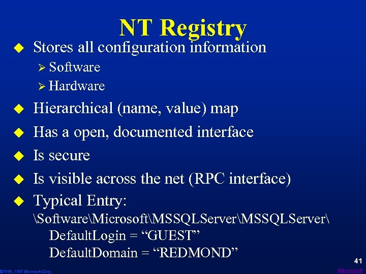 u NT Registry Stores all configuration information Ø Software Ø Hardware u u u