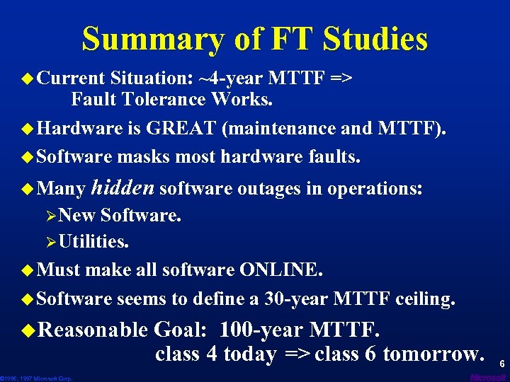 Summary of FT Studies u Current Situation: ~4 -year MTTF => Fault Tolerance Works.