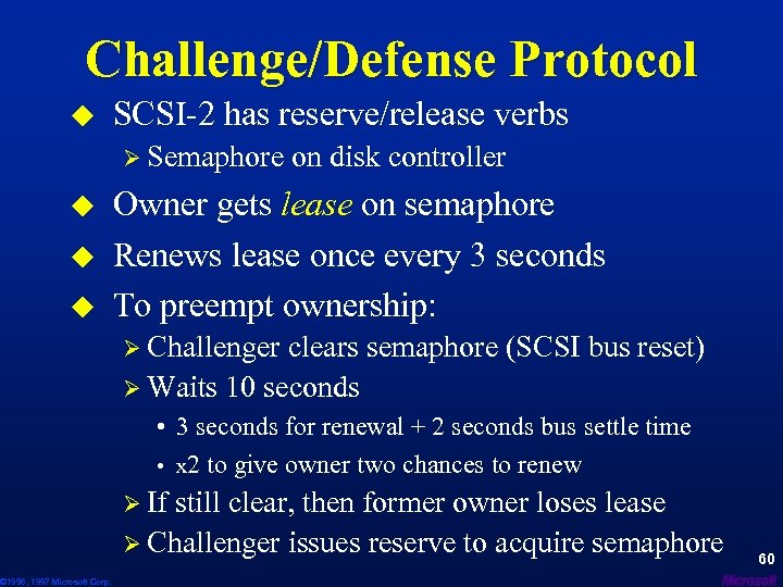 Challenge/Defense Protocol u SCSI-2 has reserve/release verbs Ø Semaphore on disk controller u u