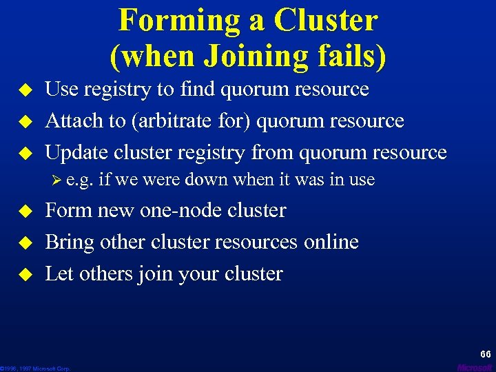 Forming a Cluster (when Joining fails) u u u Use registry to find quorum