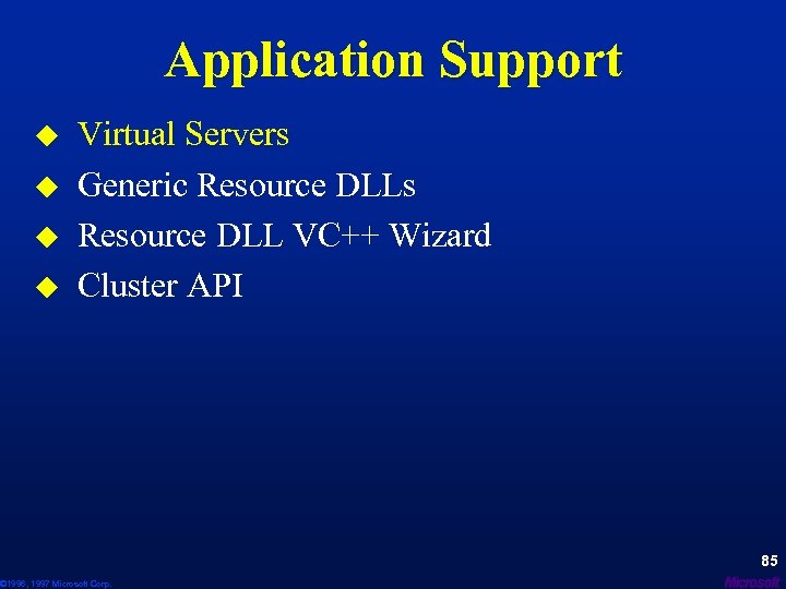 Application Support u u Virtual Servers Generic Resource DLLs Resource DLL VC++ Wizard Cluster