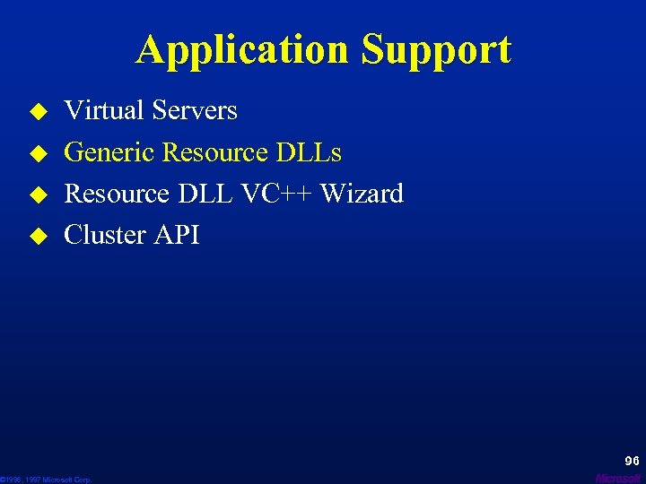 Application Support u u Virtual Servers Generic Resource DLLs Resource DLL VC++ Wizard Cluster