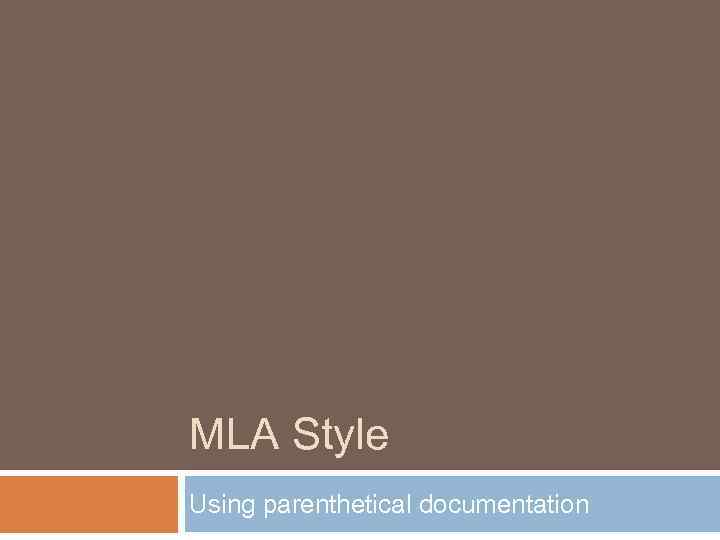 MLA Style Using parenthetical documentation 