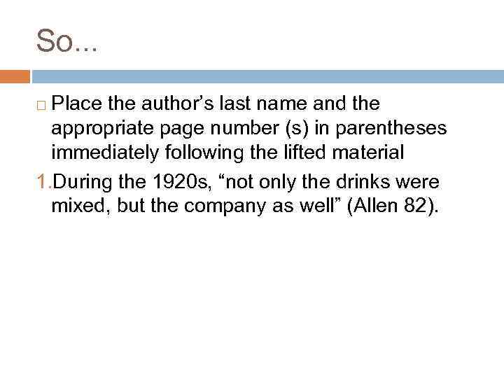 So. . . Place the author’s last name and the appropriate page number (s)