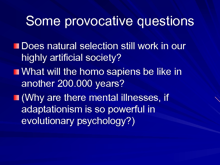 Some provocative questions Does natural selection still work in our highly artificial society? What