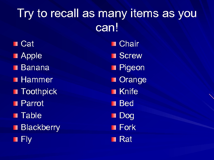 Try to recall as many items as you can! Cat Apple Banana Hammer Toothpick