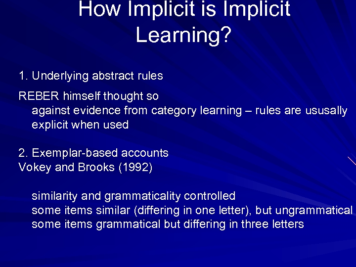 How Implicit is Implicit Learning? 1. Underlying abstract rules REBER himself thought so against