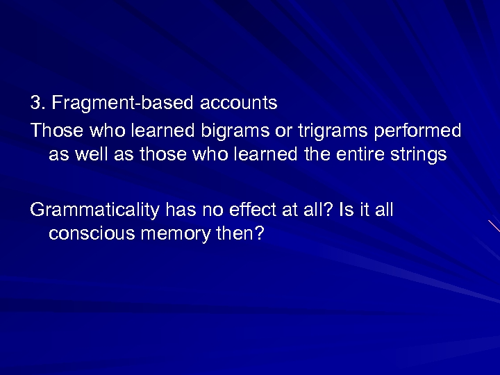 3. Fragment-based accounts Those who learned bigrams or trigrams performed as well as those