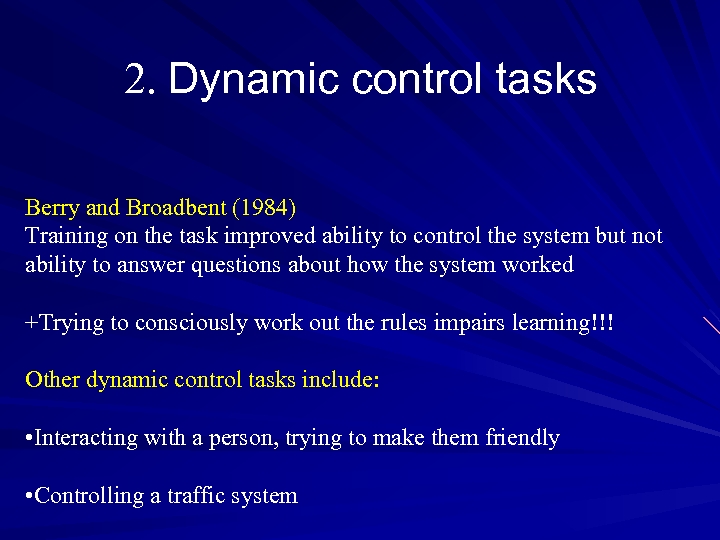 2. Dynamic control tasks 2. Berry and Broadbent (1984) Training on the task improved