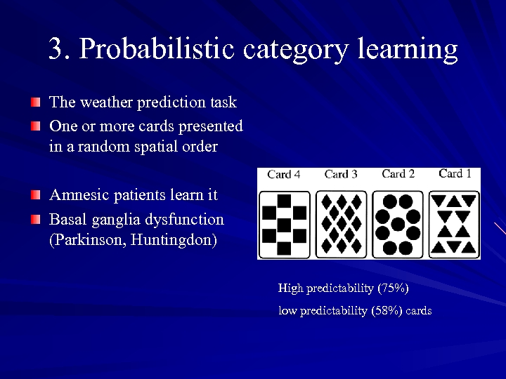 3. Probabilistic category learning The weather prediction task One or more cards presented in