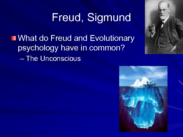 Freud, Sigmund What do Freud and Evolutionary psychology have in common? – The Unconscious