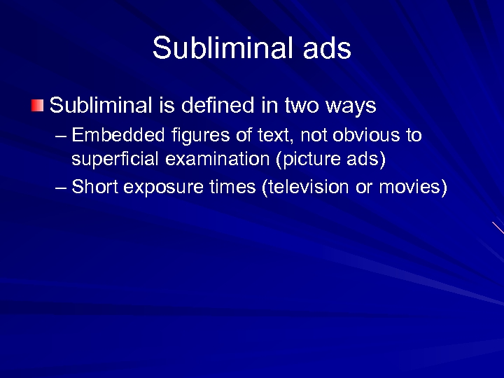 Subliminal ads Subliminal is defined in two ways – Embedded figures of text, not