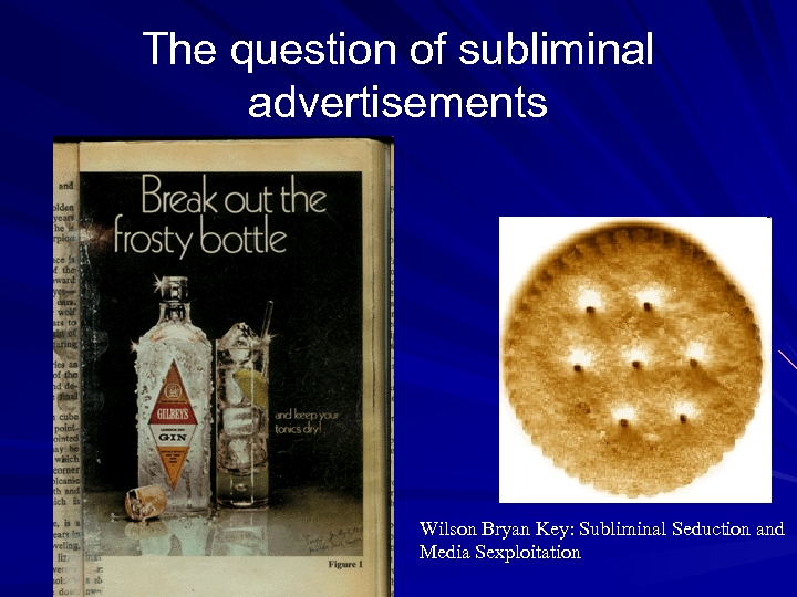 The question of subliminal advertisements Wilson Bryan Key: Subliminal Seduction and Media Sexploitation 