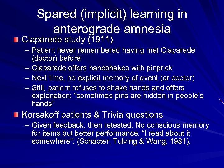 Spared (implicit) learning in anterograde amnesia Claparede study (1911). – Patient never remembered having