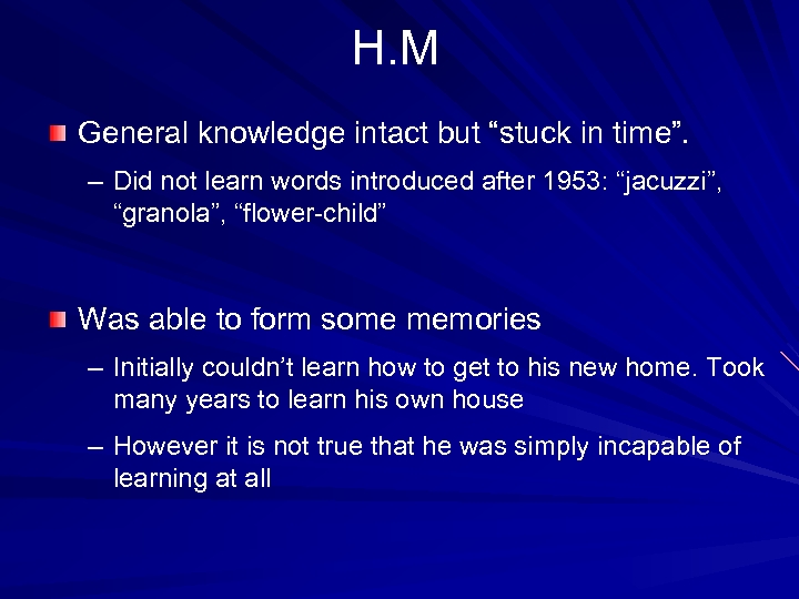 H. M General knowledge intact but “stuck in time”. – Did not learn words