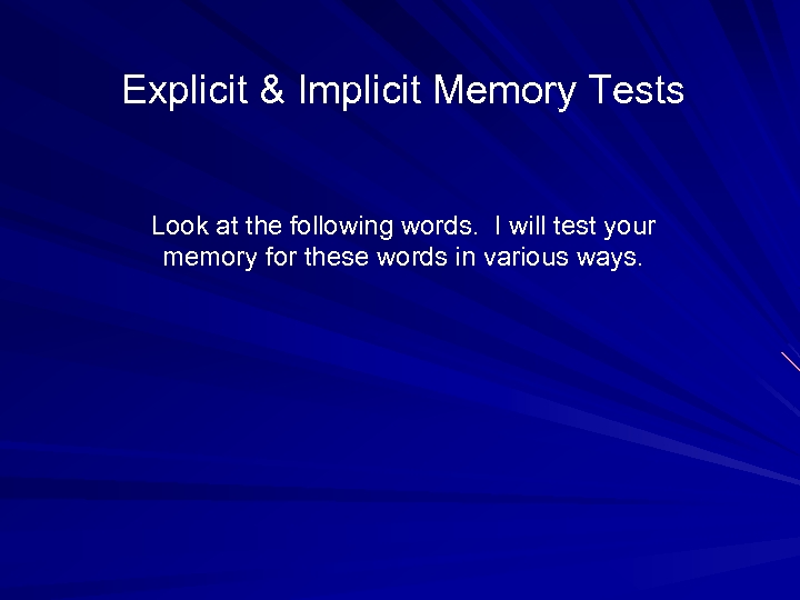 Explicit & Implicit Memory Tests Look at the following words. I will test your