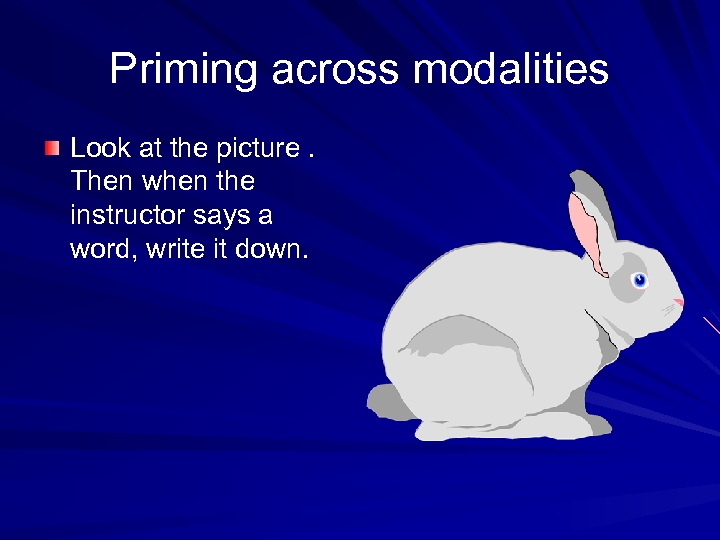 Priming across modalities Look at the picture. Then when the instructor says a word,